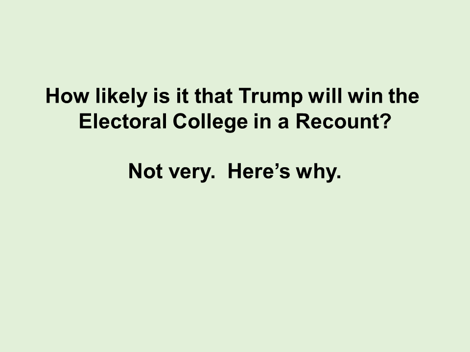 How likely will Trump win in a Recount?  Not very. Here's why.