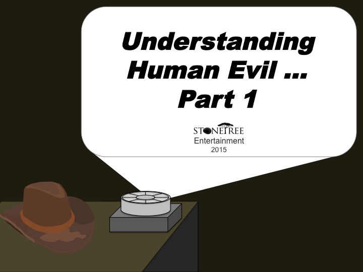 Understanding Evil Part 1