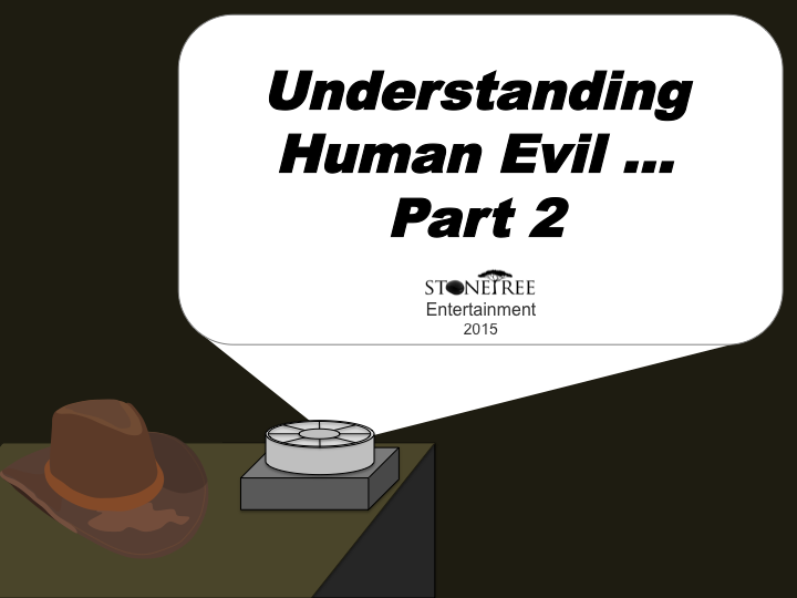 Understanding Evil Part 2