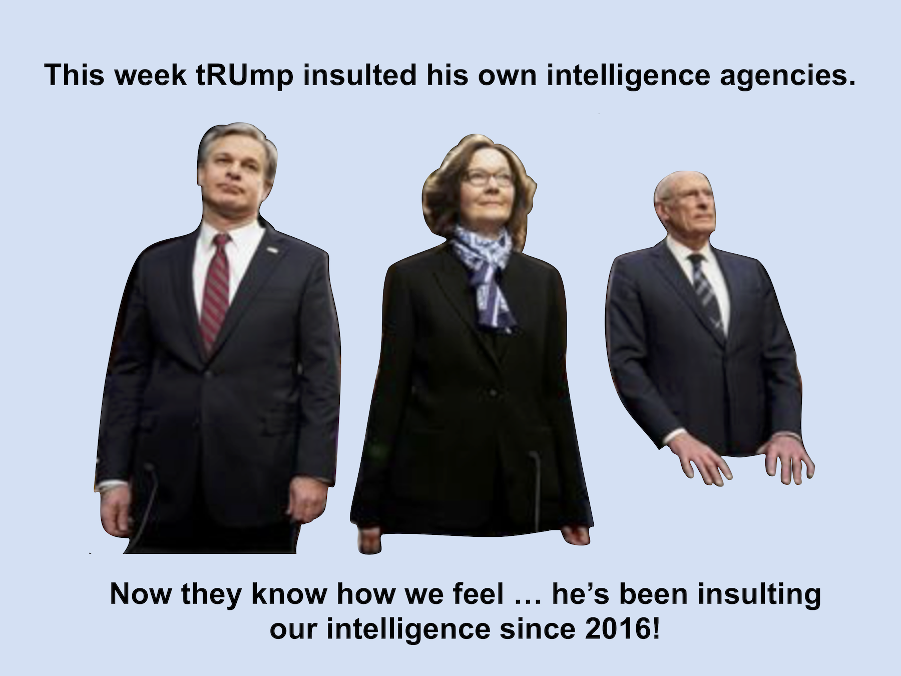 tRUmp insults intelligence chiefs