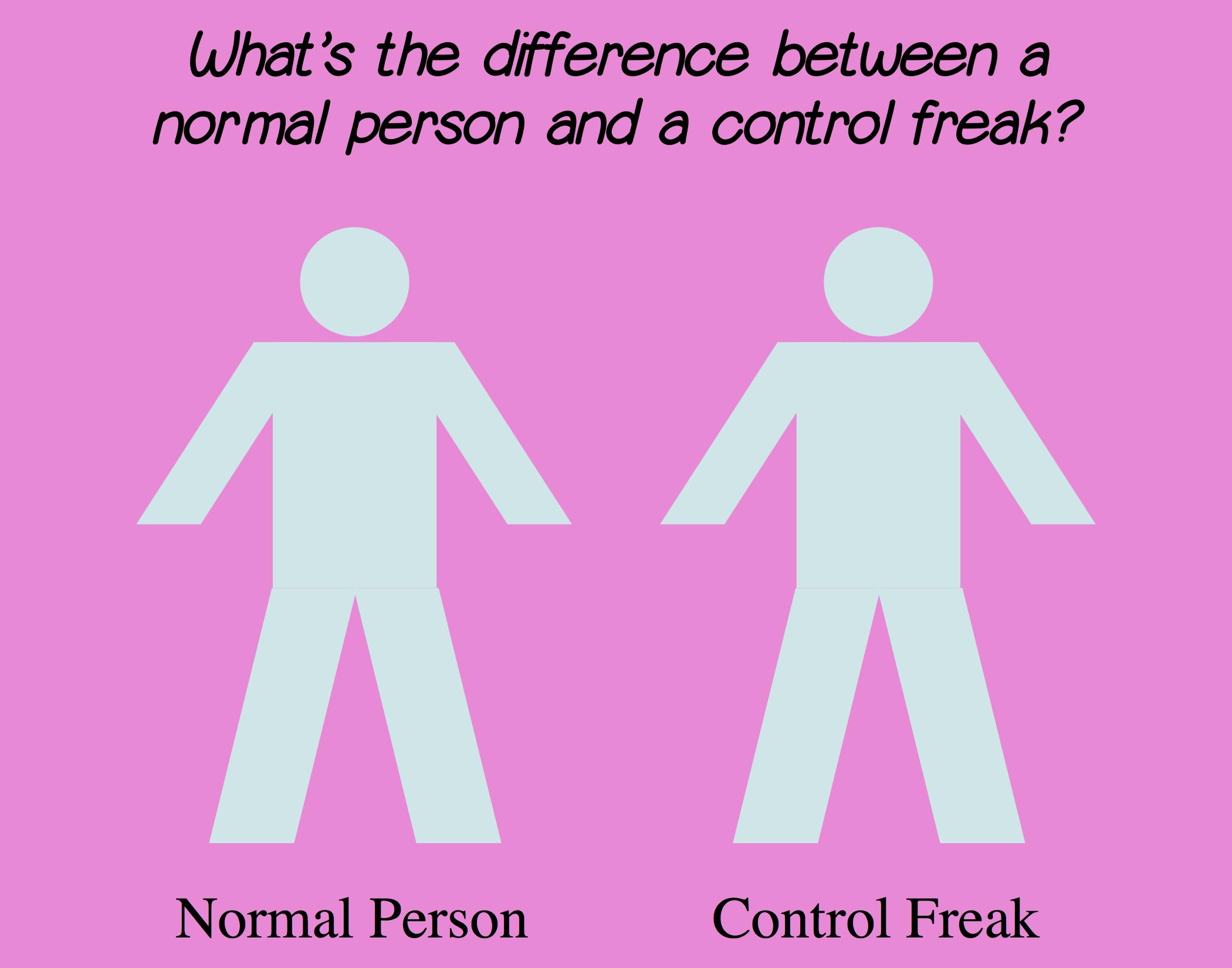 What's the difference between a normal person and a control freak