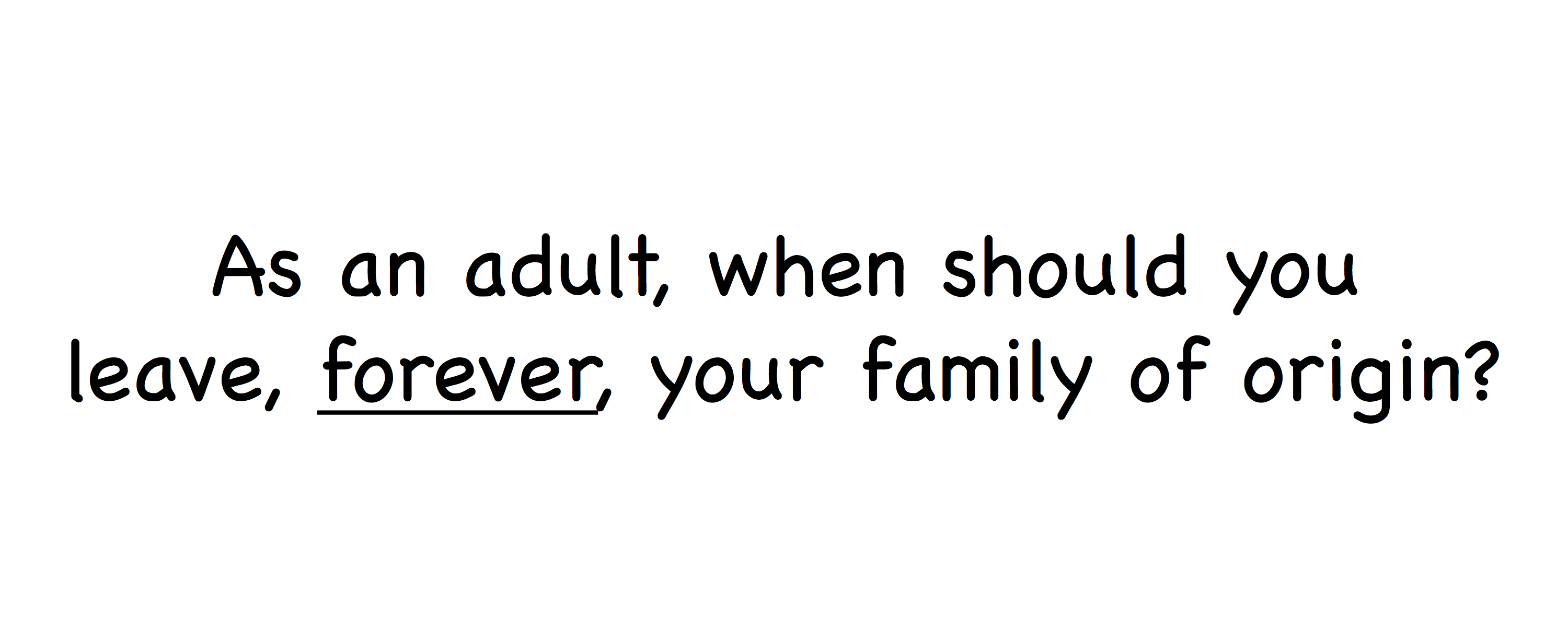 When should you leave your family of origin?