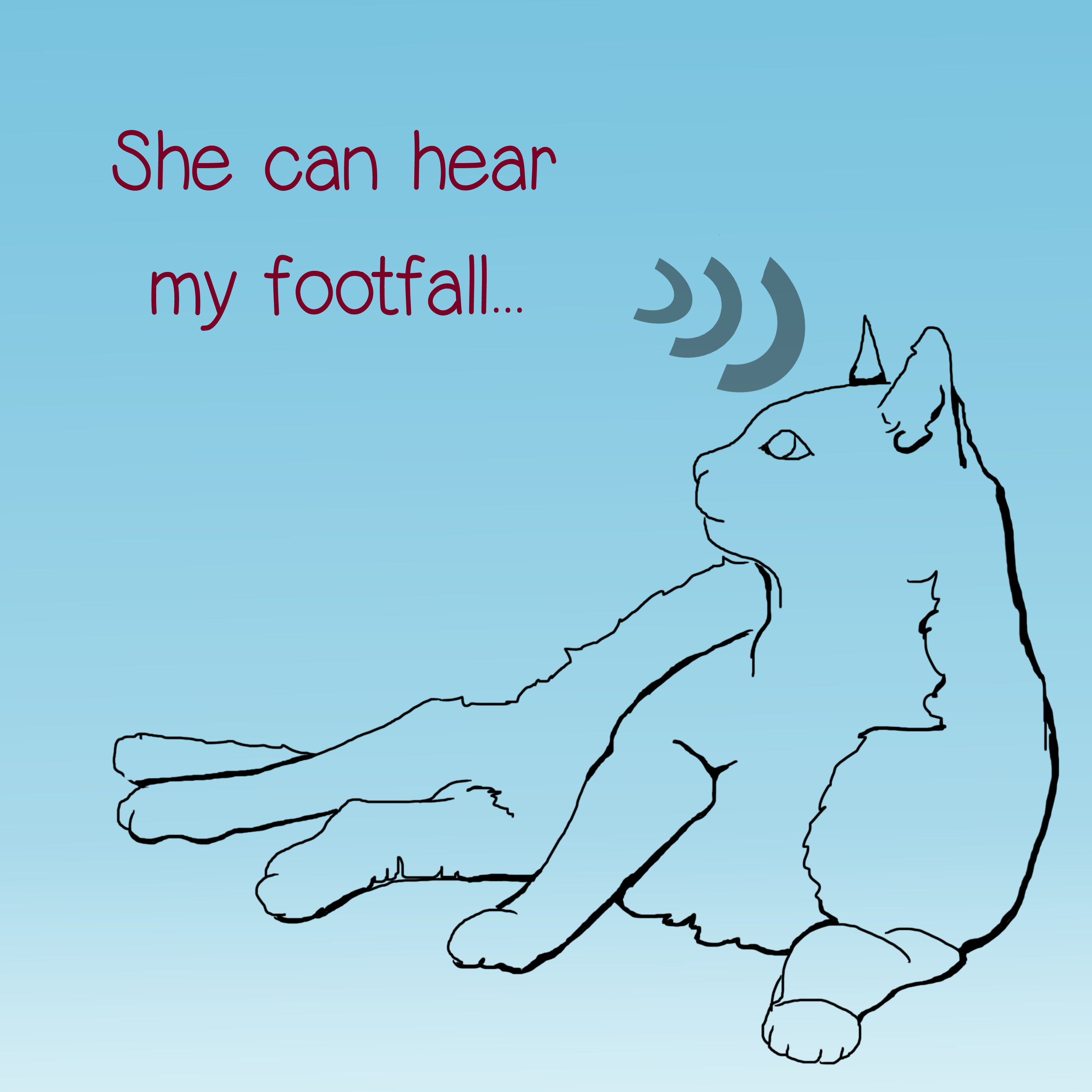 She can hear my footfall ...