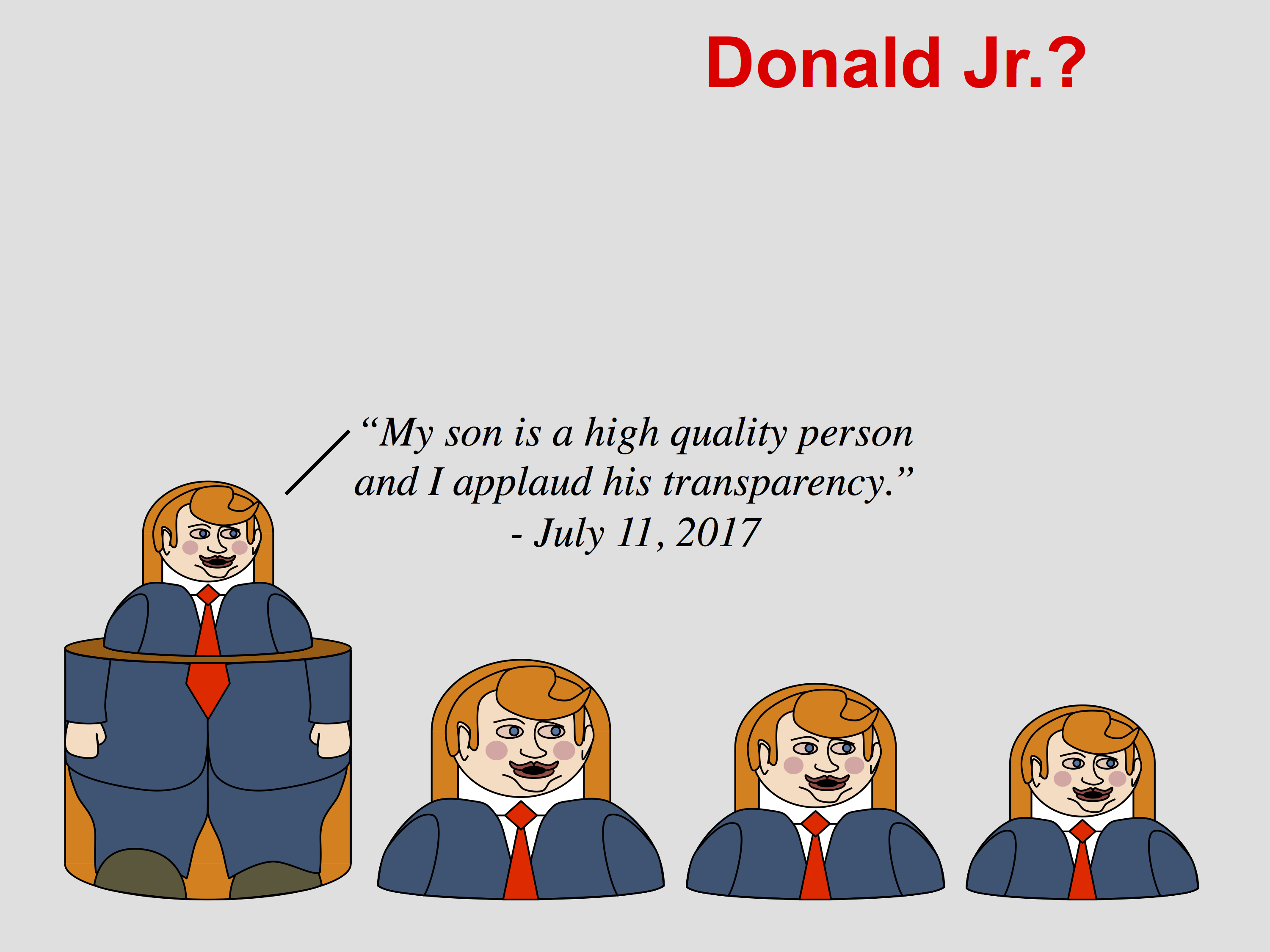 Donald Jr? I applaud his transparency.